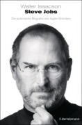 Isaacson, Walter: Steve Jobs. Die autorisierte Biografie des Apple-Gründers.